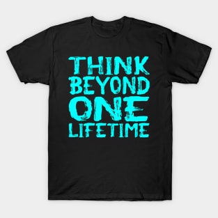 Think Beyond One Lifetime T-Shirt